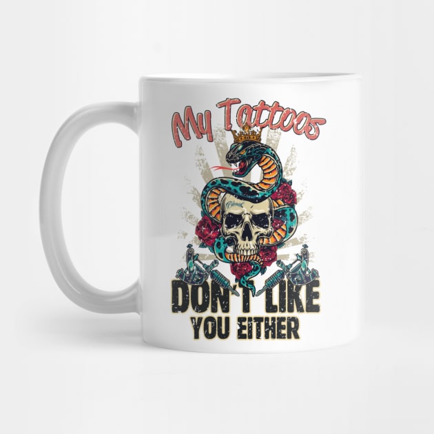 My Tattoos Don’t Like You Either by simplecreatives